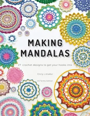 Tvorba mandál US Terms Edition: 27 háčkovaných vzorov, do ktorých sa môžete zaháčkovať - Making Mandalas US Terms Edition: 27 Crochet Designs to Get Your Hooks Into