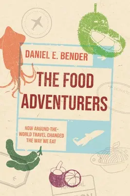The Food Adventurers (Dobrodruhovia pri jedle): Ako cestovanie okolo sveta zmenilo náš spôsob stravovania - The Food Adventurers: How Around-The-World Travel Changed the Way We Eat