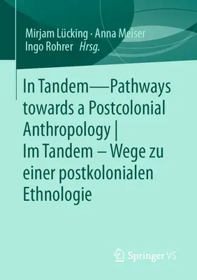 V tandeme - cesty k postkoloniálnej antropológii Im Tandem - Wege Zu Einer Postkolonialen Ethnologie - In Tandem - Pathways Towards a Postcolonial Anthropology Im Tandem - Wege Zu Einer Postkolonialen Ethnologie
