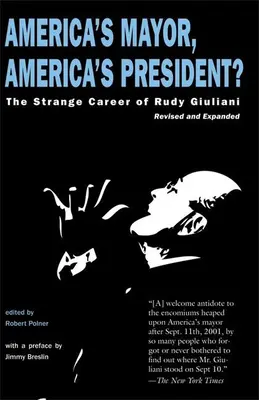 Americký starosta, americký prezident?: Podivná kariéra Rudyho Giulianiho - America's Mayor, America's President?: The Strange Career of Rudy Giuliani