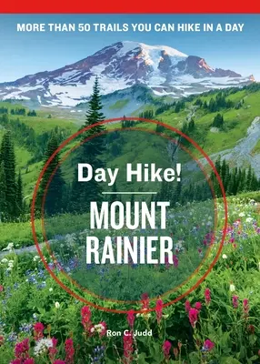 Denná túra! Mount Rainier, 4. vydanie: Viac ako 50 trás v štáte Washington, ktoré môžete prejsť za jeden deň - Day Hike! Mount Rainier, 4th Edition: More Than 50 Washington State Trails You Can Hike in a Day