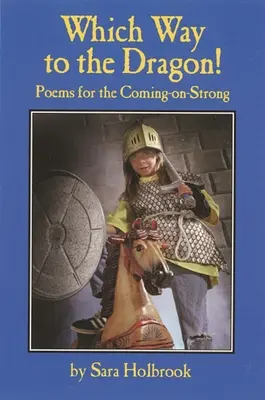 Ktorou cestou k drakovi? Básne pre prichádzajúcich - Which Way to the Dragon?: Poems for the Coming-On-Strong