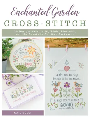 Čarovná záhrada: 20 vzorov oslavujúcich vtáky, kvety a krásu našich vlastných dvorov - Enchanted Garden Cross-Stitch: 20 Designs Celebrating Birds, Blossoms, and the Beauty in Our Own Backyards