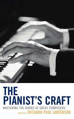 Pianistické remeslo: Pianistické remeslo: zvládnuť diela veľkých skladateľov - The Pianist's Craft: Mastering the Works of Great Composers