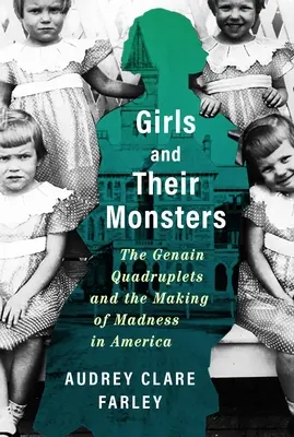 Dievčatá a ich príšery: The Genain Quadruplets and the Making of Madness in America - Girls and Their Monsters: The Genain Quadruplets and the Making of Madness in America