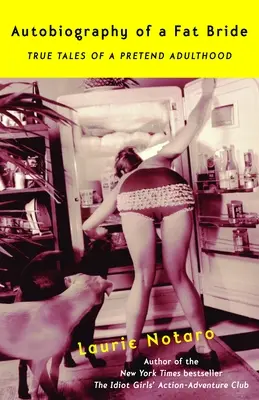 Autobiografia tučnej nevesty: Pravdivé príbehy o predstieranej dospelosti - Autobiography of a Fat Bride: True Tales of a Pretend Adulthood