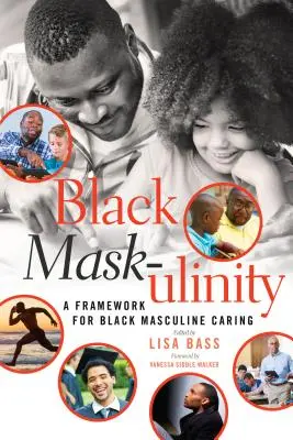 Čierna maska-ulinita: Rámec pre černošskú mužskú starostlivosť (A Framework for Black Masculine Caring) - Black Mask-ulinity: A Framework for Black Masculine Caring