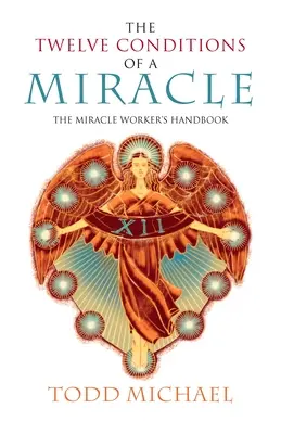 Dvanásť podmienok zázraku: Príručka zázračného pracovníka - The Twelve Conditions of a Miracle: The Miracle Worker's Handbook