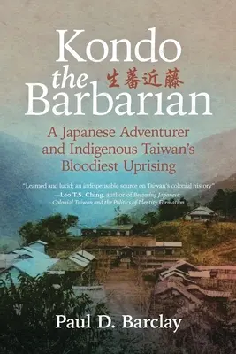 Barbar Kondo: Japonský dobrodruh a najkrvavejšie povstanie pôvodných obyvateľov Taiwanu - Kondo the Barbarian: A Japanese Adventurer and Indigenous Taiwan's Bloodiest Uprising