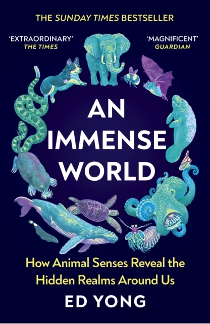 Nesmierny svet - Ako zmysly zvierat odhaľujú skryté ríše okolo nás (THE SUNDAY TIMES BESTSELLER) - Immense World - How Animal Senses Reveal the Hidden Realms Around Us (THE SUNDAY TIMES BESTSELLER)