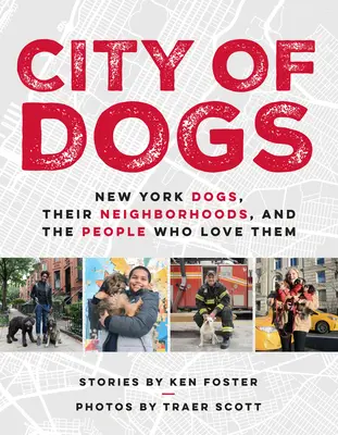 Mesto psov: Newyorské psy, ich okolie a ľudia, ktorí ich milujú - City of Dogs: New York Dogs, Their Neighborhoods, and the People Who Love Them