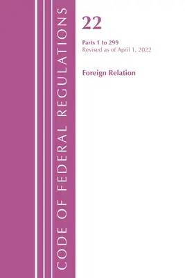 Zákonník federálnych predpisov, Hlava 22 Zahraničné vzťahy 1 - 299, 2022 (Úrad federálneho registra (U S )) - Code of Federal Regulations, Title 22 Foreign Relations 1 - 299, 2022 (Office of the Federal Register (U S ))