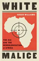 Biela zloba - CIA a neokolonizácia Afriky - White Malice - The CIA and the Neocolonisation of Africa