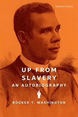 Up from Slavery (Nahor z otroctva): Autobiografia - Up from Slavery: An Autobiography