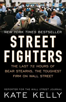 Pouliční bojovníci: Posledných 72 hodín Bear Stearns, najtvrdšej firmy na Wall Street - Street Fighters: The Last 72 Hours of Bear Stearns, the Toughest Firm on Wall Street