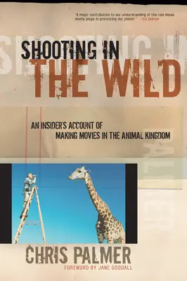 Natáčanie v divočine: Zasvätené rozprávanie o natáčaní filmov v ríši zvierat - Shooting in the Wild: An Insider's Account of Making Movies in the Animal Kingdom