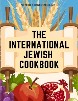 Medzinárodná židovská kuchárska kniha: Recepty podľa židovských stravovacích zákonov s pravidlami kašerovania - The International Jewish Cookbook: Recipes According to the Jewish Dietary Laws with the Rules for Kashering