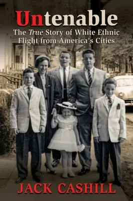 Nepoddajní: Pravdivý príbeh úteku bielych etník z amerických miest - Untenable: The True Story of White Ethnic Flight from America's Cities