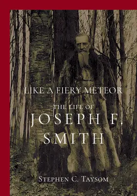 Ako ohnivý meteor: Život Josepha F. Smitha - Like a Fiery Meteor: The Life of Joseph F. Smith