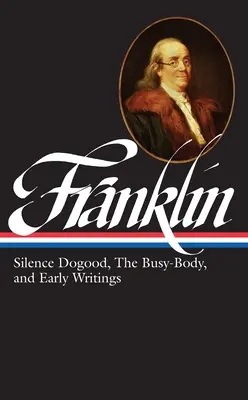 Benjamin Franklin: Mlčanie Dogood, Busy-Body a rané spisy (Loa #37a) - Benjamin Franklin: Silence Dogood, the Busy-Body, and Early Writings (Loa #37a)