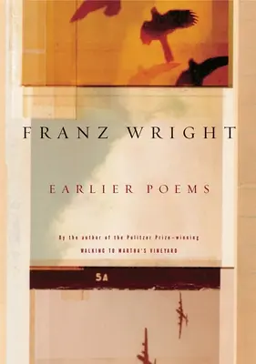 Skoršie básne Franza Wrighta - Earlier Poems of Franz Wright