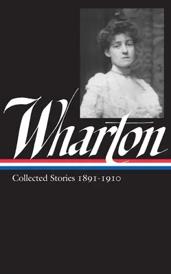 Edith Whartonová: Whartonová: Zbierka poviedok, zv. 1. 1891-1910 (Loa #121) - Edith Wharton: Collected Stories Vol 1. 1891-1910 (Loa #121)