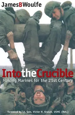 Do kruhu: Tvorba mariňákov pre 21. storočie - Into the Crucible: Making Marines for the 21st Century