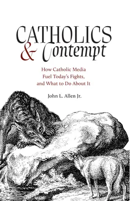 Katolíci a pohŕdanie: Ako katolícke médiá podnecujú dnešné boje a čo s tým robiť - Catholics and Contempt: How Catholic Media Fuel Today's Fights and What to Do about It