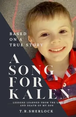 Pieseň pre Kalena: Pieseň pre Kalena: Poučenie zo života a smrti môjho syna - A Song for Kalen: Lessons From the Life and Death of My Son