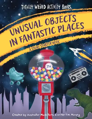 Neobvyklé predmety na fantastických miestach: Kniha na rozbehanie príbehov - Unusual Objects in Fantastic Places: A Story Starters Book