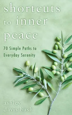 Skratky k vnútornému pokoju: 70 jednoduchých ciest ku každodennému pokoju - Shortcuts to Inner Peace: 70 Simple Paths to Everyday Serenity