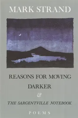 Dôvody na sťahovanie, Tmavšie a Sargentville nie: Básne - Reasons for Moving, Darker & the Sargentville Not: Poems