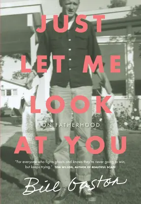 Just Let Me Look at You: O otcovstve - Just Let Me Look at You: On Fatherhood