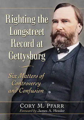 Náprava Longstreetovho záznamu v Gettysburgu: Šesť sporných otázok a nejasností - Righting the Longstreet Record at Gettysburg: Six Matters of Controversy and Confusion