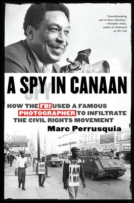 Špión v Kanaáne: Ako FBI využila slávneho fotografa na infiltráciu do Hnutia za občianske práva - A Spy in Canaan: How the FBI Used a Famous Photographer to Infiltrate the Civil Rights Movement