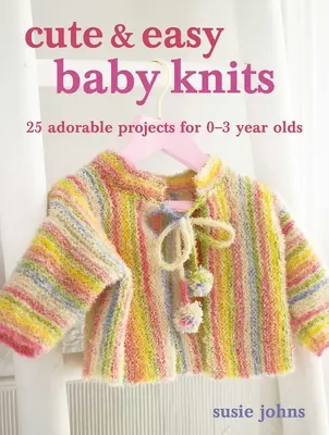 Roztomilé a jednoduché detské pleteniny: 25 rozkošných projektov pre novorodencov až batoľatá - Cute & Easy Baby Knits: 25 Adorable Projects for Newborns to Toddlers
