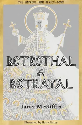 Zasnúbenie a zrada: Séria o cisárovnej Irini, 1. zväzok 1. zväzok - Betrothal and Betrayal: Empress Irini Series, Volume 1 Volume 1