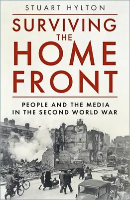 Prežiť na domácom fronte: Ľudia a médiá v druhej svetovej vojne - Surviving the Home Front: The People and the Media in the Second World War