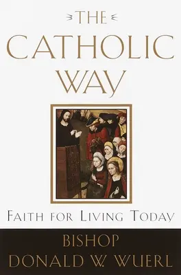 Katolícka cesta: Viera pre život dnes - The Catholic Way: Faith for Living Today