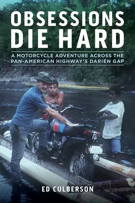 Posadnutosť zomiera ťažko: Dobrodružstvo na motorke cez Darinskú priepasť na Panamerickej diaľnici - Obsessions Die Hard: A Motorcycle Adventure Across the Pan-American Highway's Darin Gap