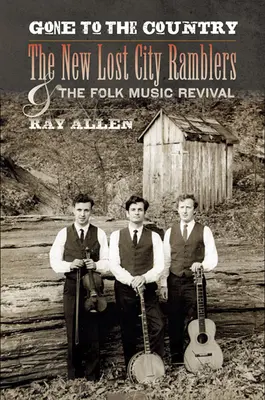 Odišiel som na vidiek: The New Lost City Ramblers and the Folk Music Revival - Gone to the Country: The New Lost City Ramblers and the Folk Music Revival