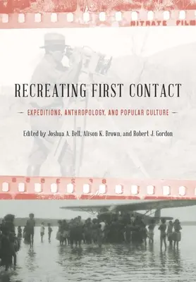 Obnovenie prvého kontaktu: Expedície, antropológia a ľudová kultúra - Recreating First Contact: Expeditions, Anthropology, and Popular Culture