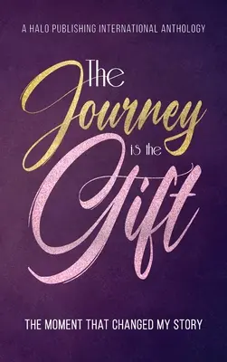 Cesta je dar: okamih, ktorý zmenil môj príbeh - The Journey is the Gift: The Moment that Changed My Story