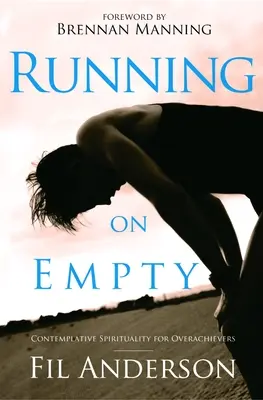 Beh na prázdno: Kontemplatívna spiritualita pre nadmerne výkonných ľudí - Running on Empty: Contemplative Spirituality for Overachievers
