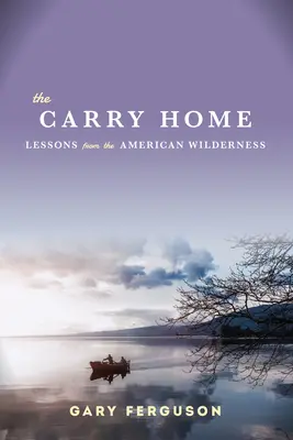 Preniesť domov - Lekcie z americkej divočiny - Carry Home - Lessons From the American Wilderness