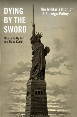 Zomieranie mečom: Militarizácia našej zahraničnej politiky - Dying by the Sword: The Militarization of Us Foreign Policy
