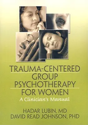 Skupinová psychoterapia zameraná na traumu pre ženy: Príručka pre klinického pracovníka - Trauma-Centered Group Psychotherapy for Women: A Clinician's Manual