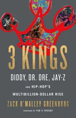 3 králi: Dre, Jay-Z a multimiliardový vzostup hip-hopu - 3 Kings: Diddy, Dr. Dre, Jay-Z, and Hip-Hop's Multibillion-Dollar Rise