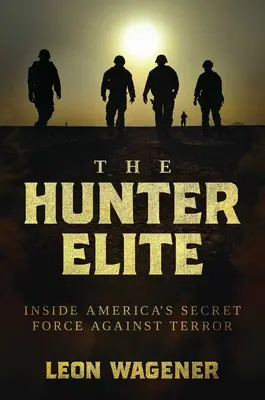 Lovecká elita: Vnútri tajných amerických síl proti terorizmu - The Hunter Elite: Inside America's Secret Force Against Terror