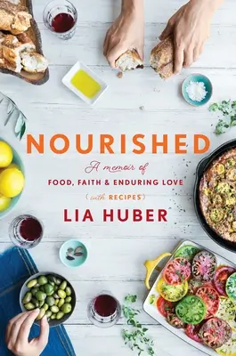 Výživné: Spomienky na jedlo, vieru a trvalú lásku (s receptami) - Nourished: A Memoir of Food, Faith & Enduring Love (with Recipes)